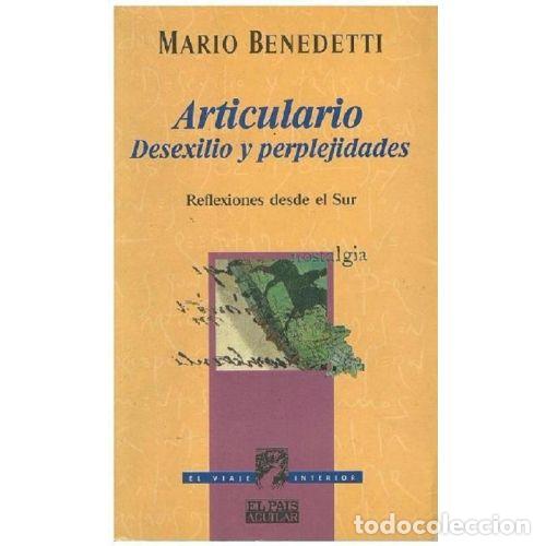 Libros: ARTICULARIO. DESEXILIO Y PERPLEJIDADES. REFLEXIONES DESDE EL SUR - MARIO BENEDETTI
