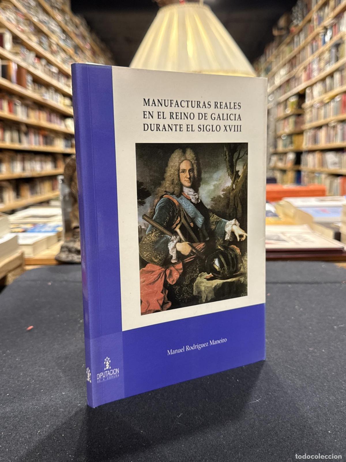 Livros em segunda m&atilde;o: Manufacturas reales en el Reino de Galicia durante el siglo XVIII - Manuel Rodriguez Maneiro