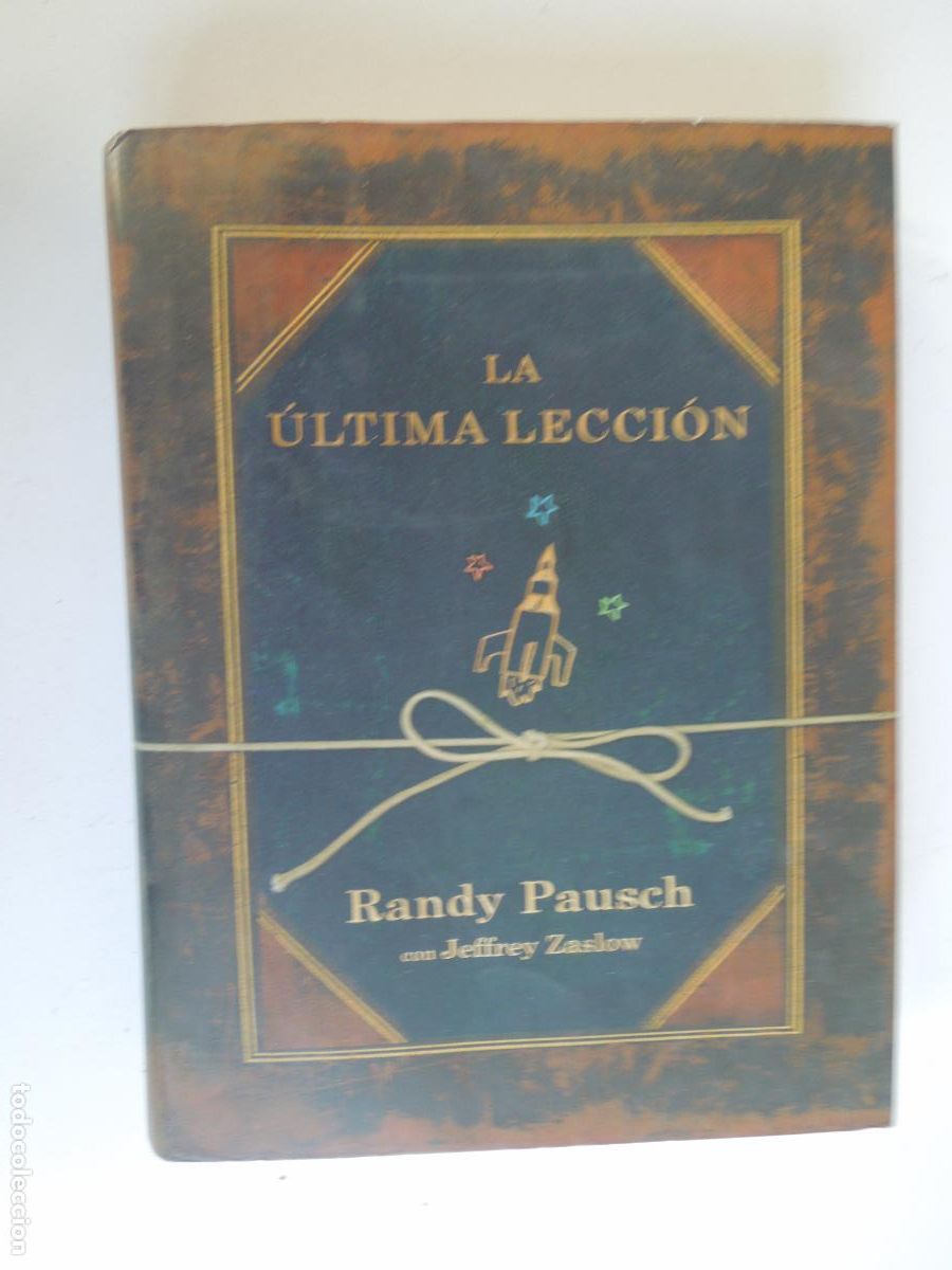 Libros: LA &Uacute;LTIMA LECCI&Oacute;N - RANDY PAUSCH /JEFFREY ZASLOW - MONDADORI 1&ordf; ED. 2008.