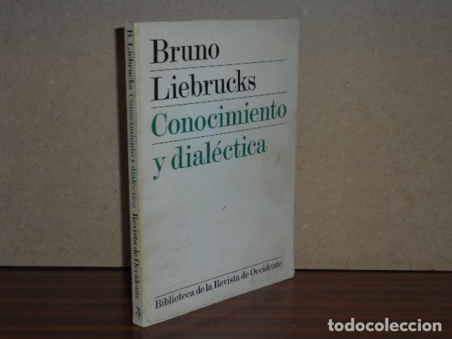 books: CONOCIMIENTO Y DIAL&Eacute;CTICA - Liebrucks, Bruno