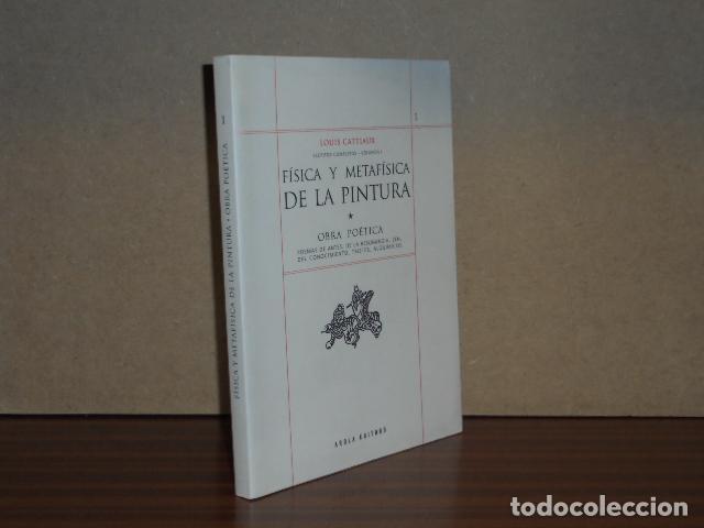 B&uuml;cher: F&Iacute;SICA Y METAF&Iacute;SICA DE LA PINTURA - EL ARTE PICT&Oacute;RICO DE LOUIS CATTIAUX - OBRA PO&Eacute;TICA - Cattiaux, L