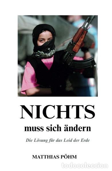 Libri di seconda mano: Nichts muss sich &auml;ndern: Die L&ouml;sung f&uuml;r das Leid der Erde- 9783952395080