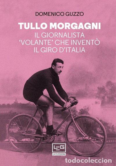 Livros em segunda m&atilde;o: Tullo Morgagni. Il giornalista &laquo;volante&raquo; che invent&ograve; il Giro d&rsquo;Italia- 9788861028333