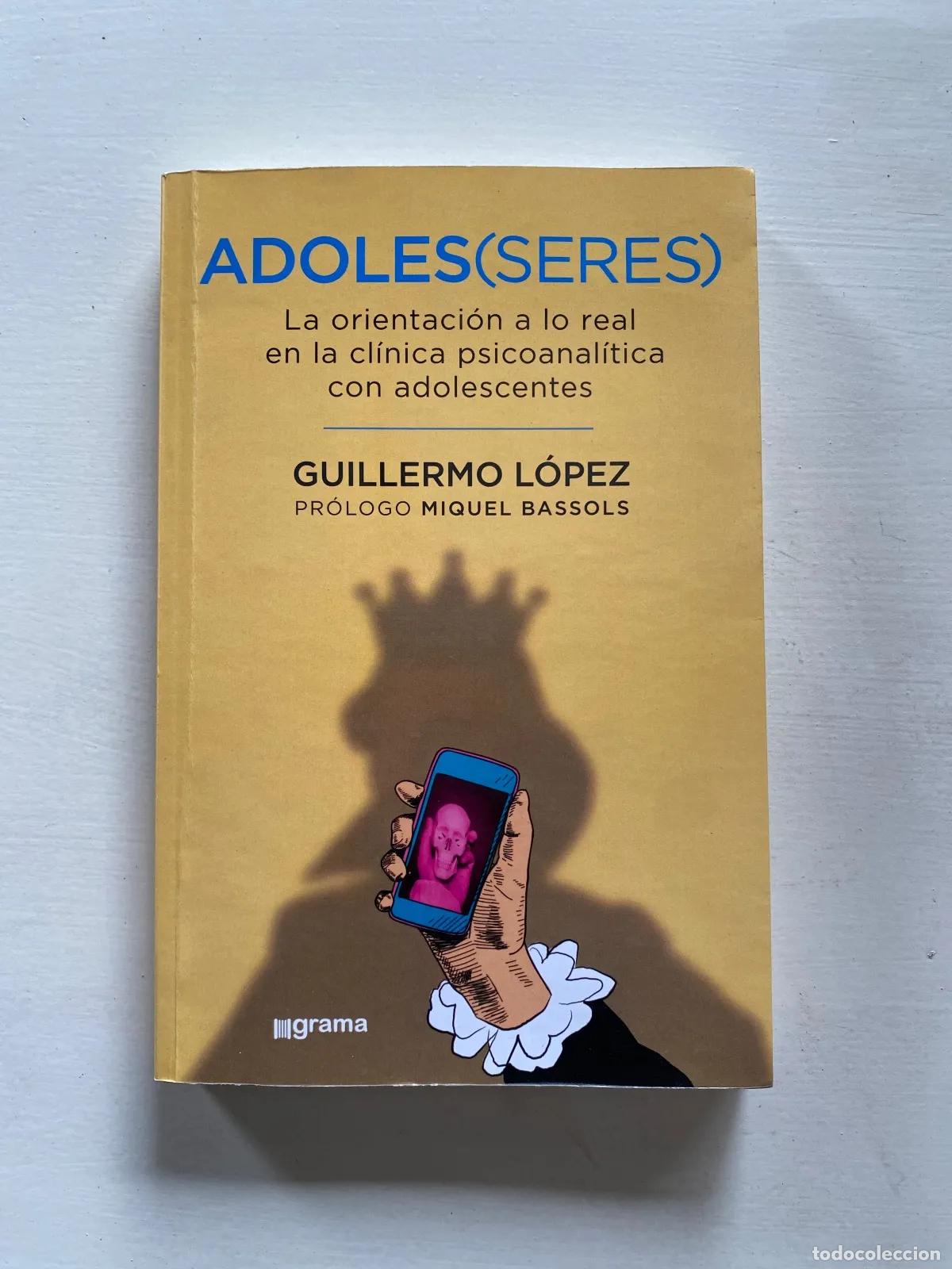 B&uuml;cher: Guillermo Lopez - Adoles(seres): La orientacion a lo real en la clinica psicoanalitica con adolescen