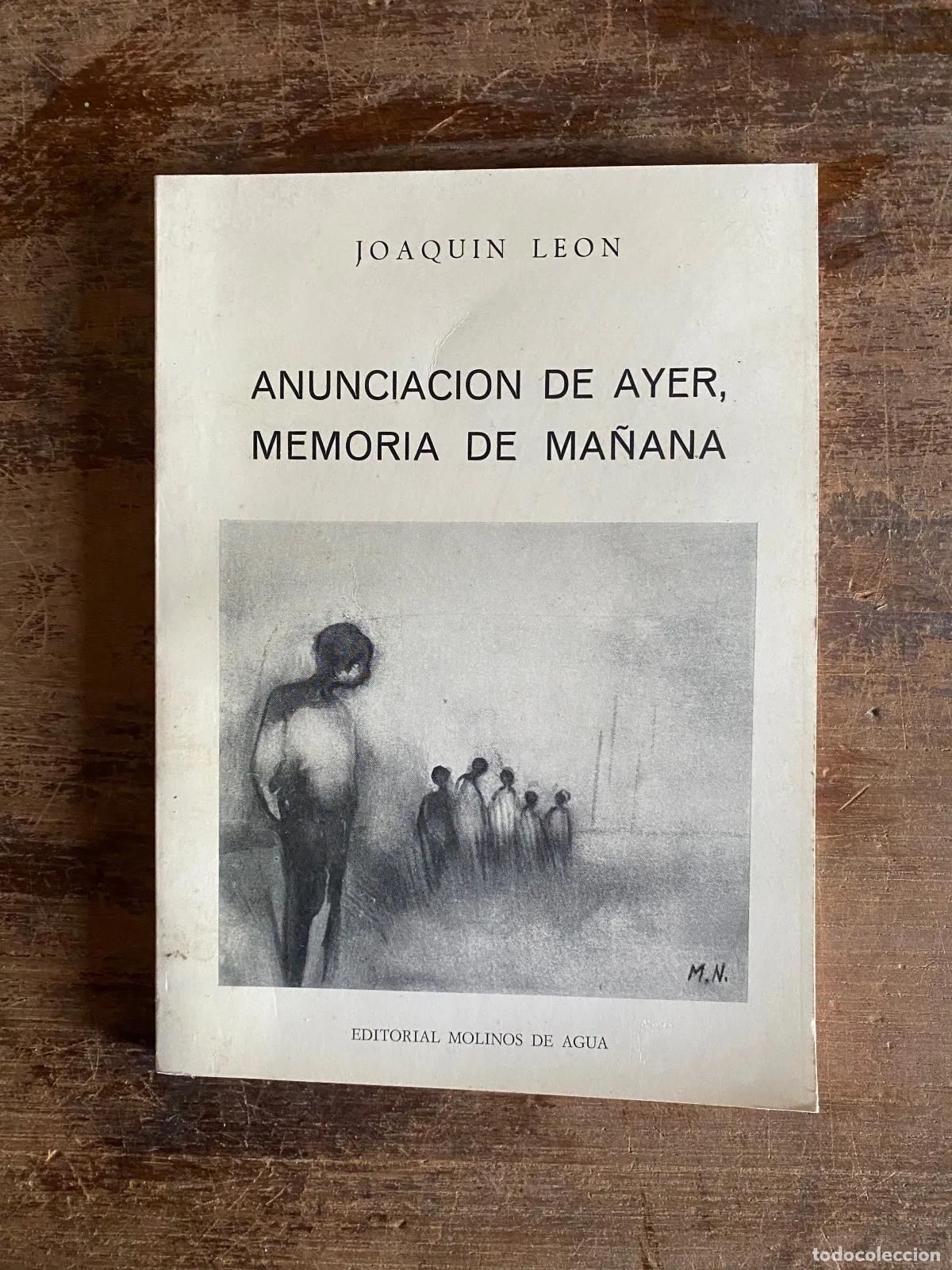 Libros: Joaquin Leon - Anunciacion de Ayer, Memoria de Ma�ana