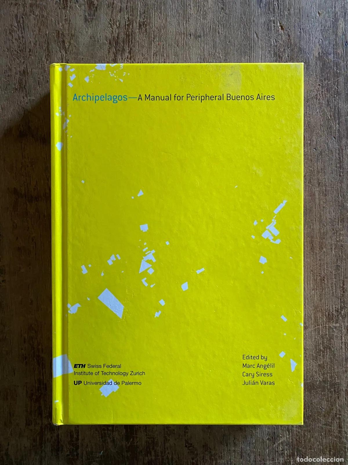 Libros: Marc Angelil; Cary Siress; Julian Varas - Archipelagos � A Manual for Peripheral Buenos Aires