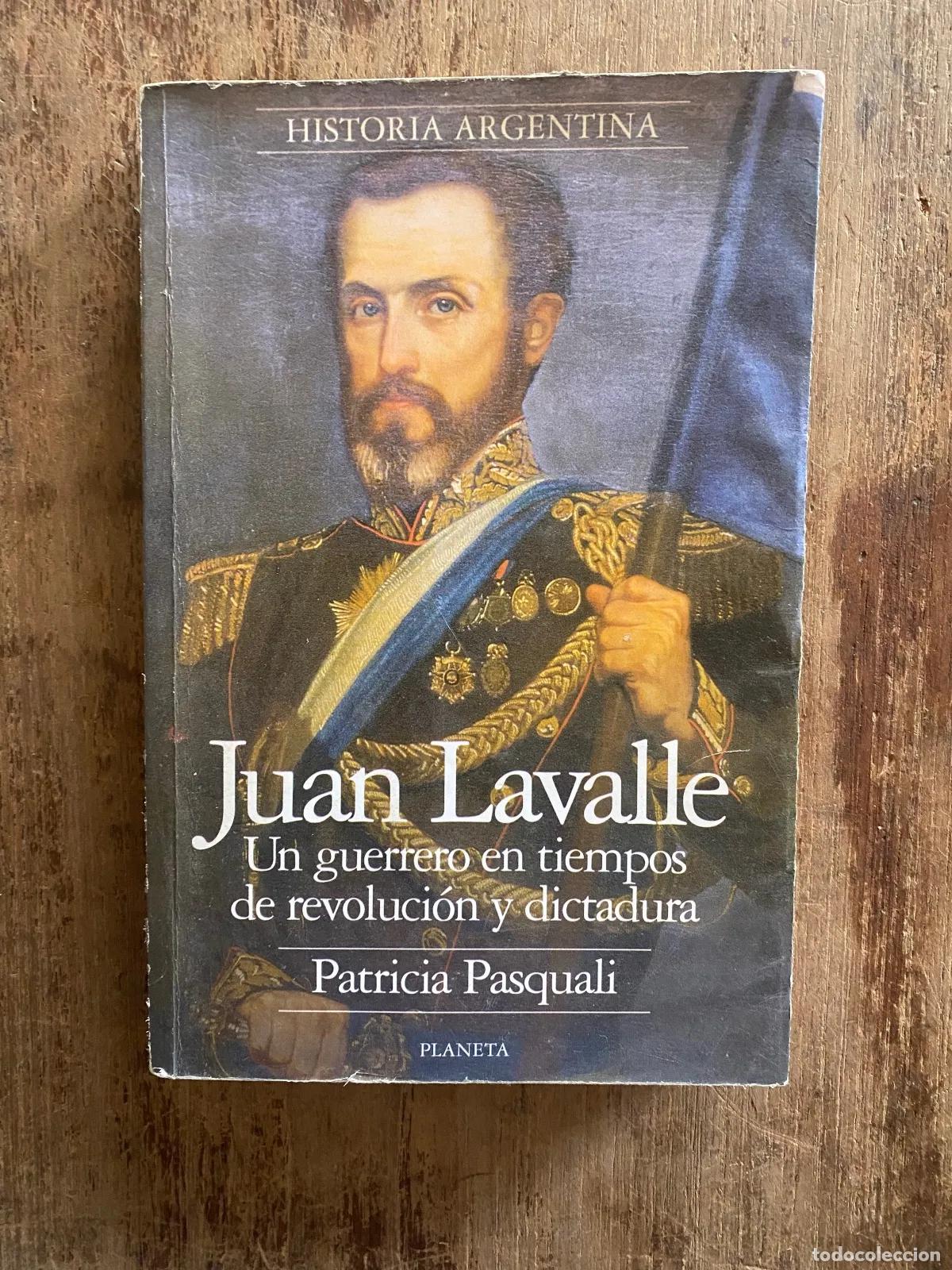 Libri di seconda mano: Patricia Pasquali - Juan Lavalle: Un guerrero en tiempos de revolucion y dictadura