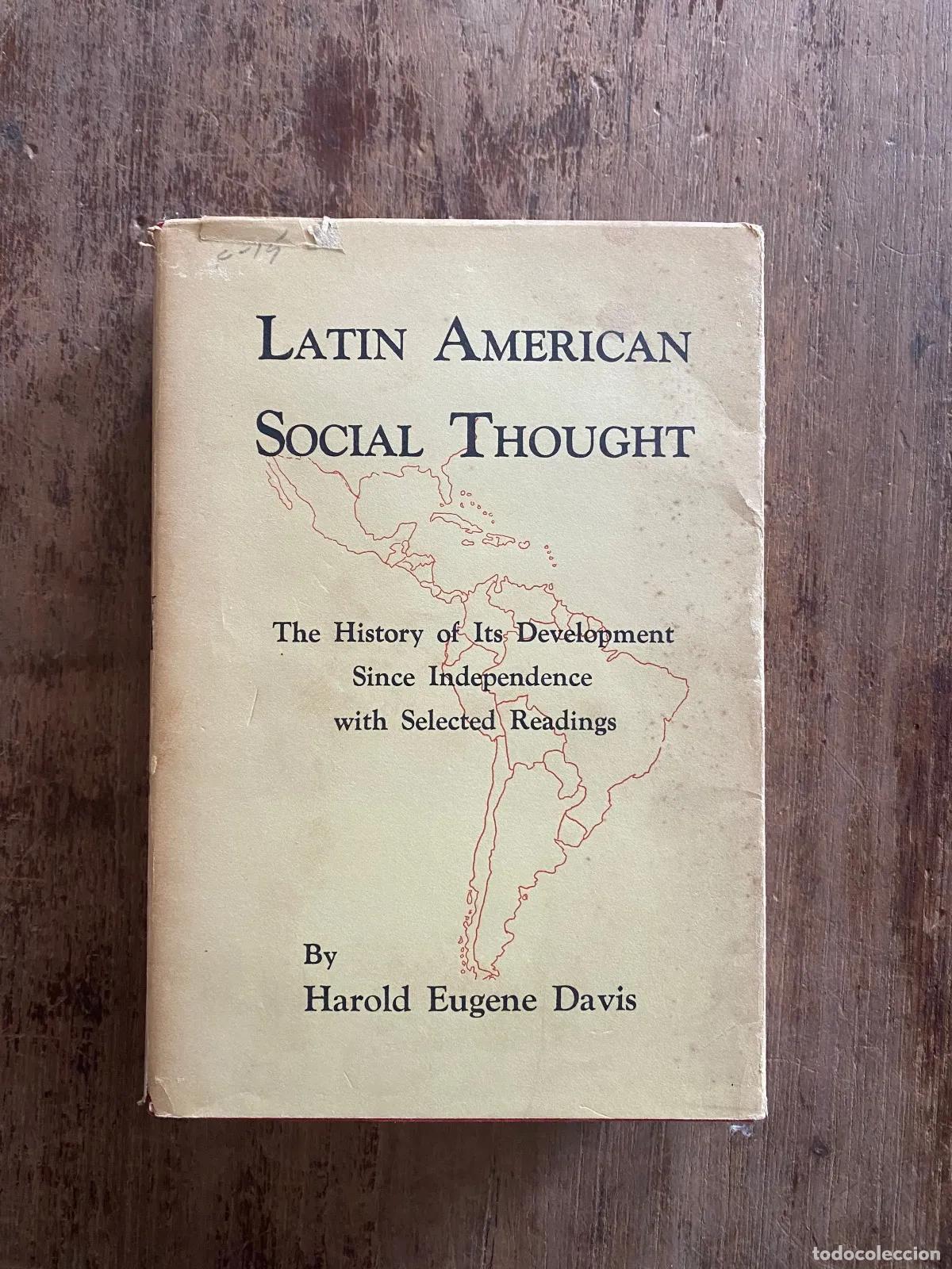 Libros: Harold Eugene Davis - Latin American Social Thought: The History of Its Development Since Independen