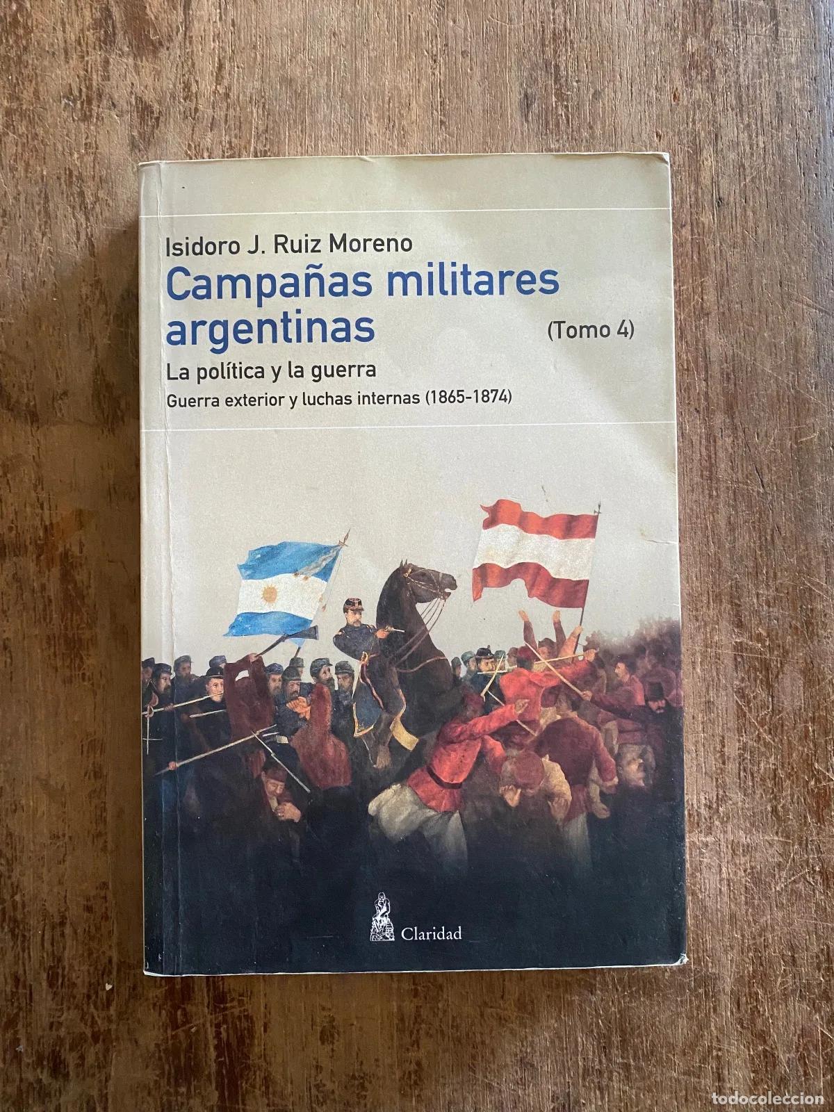 Livros em segunda m&atilde;o: Isidoro J. Ruiz Moreno - Campa�as militares argentinas (Tomo 4): La politica y la guerra. Guerra ext