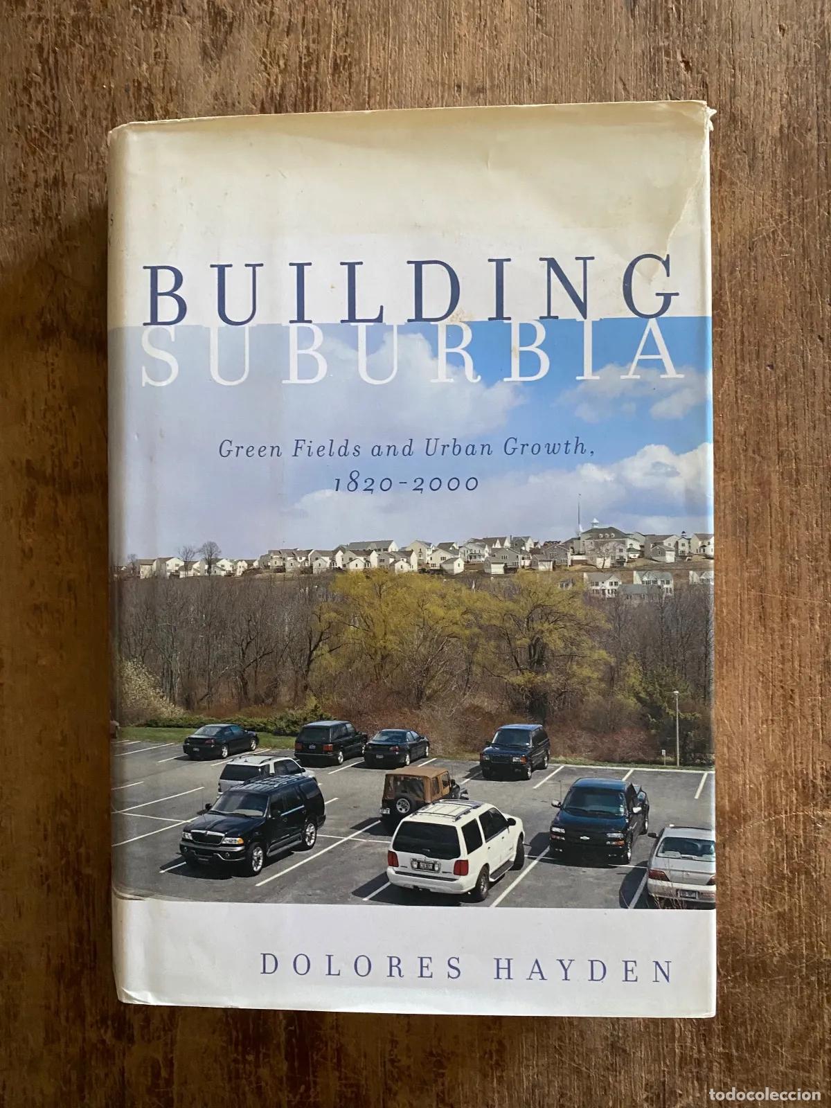 Libros: Dolores Hayden - Building Suburbia: Green Fields and Urban Growth, 1820-2000