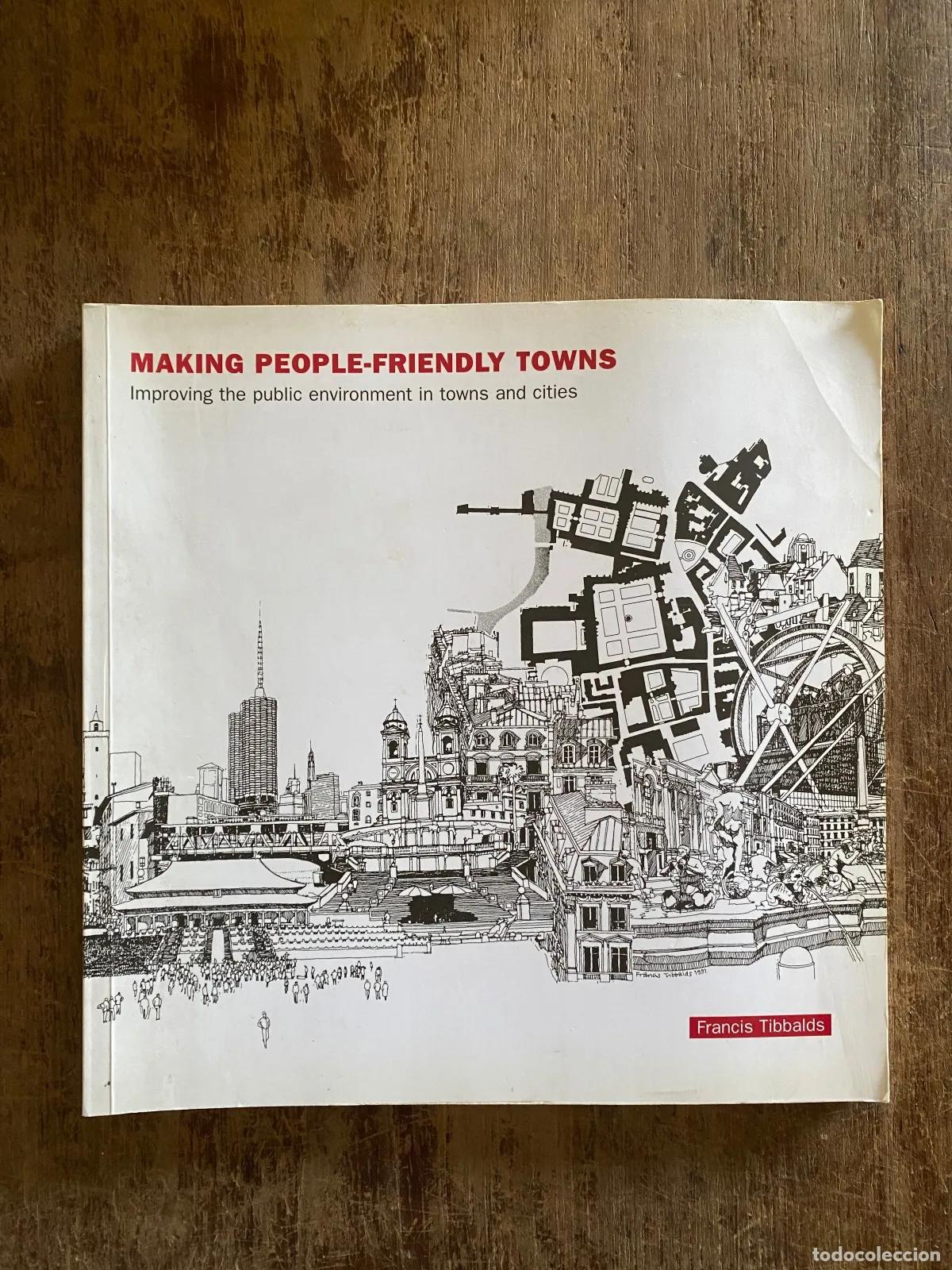 Libros: Francis Tibbalds - Making People-Friendly Towns: Improving the Public Environment in Towns and Citie