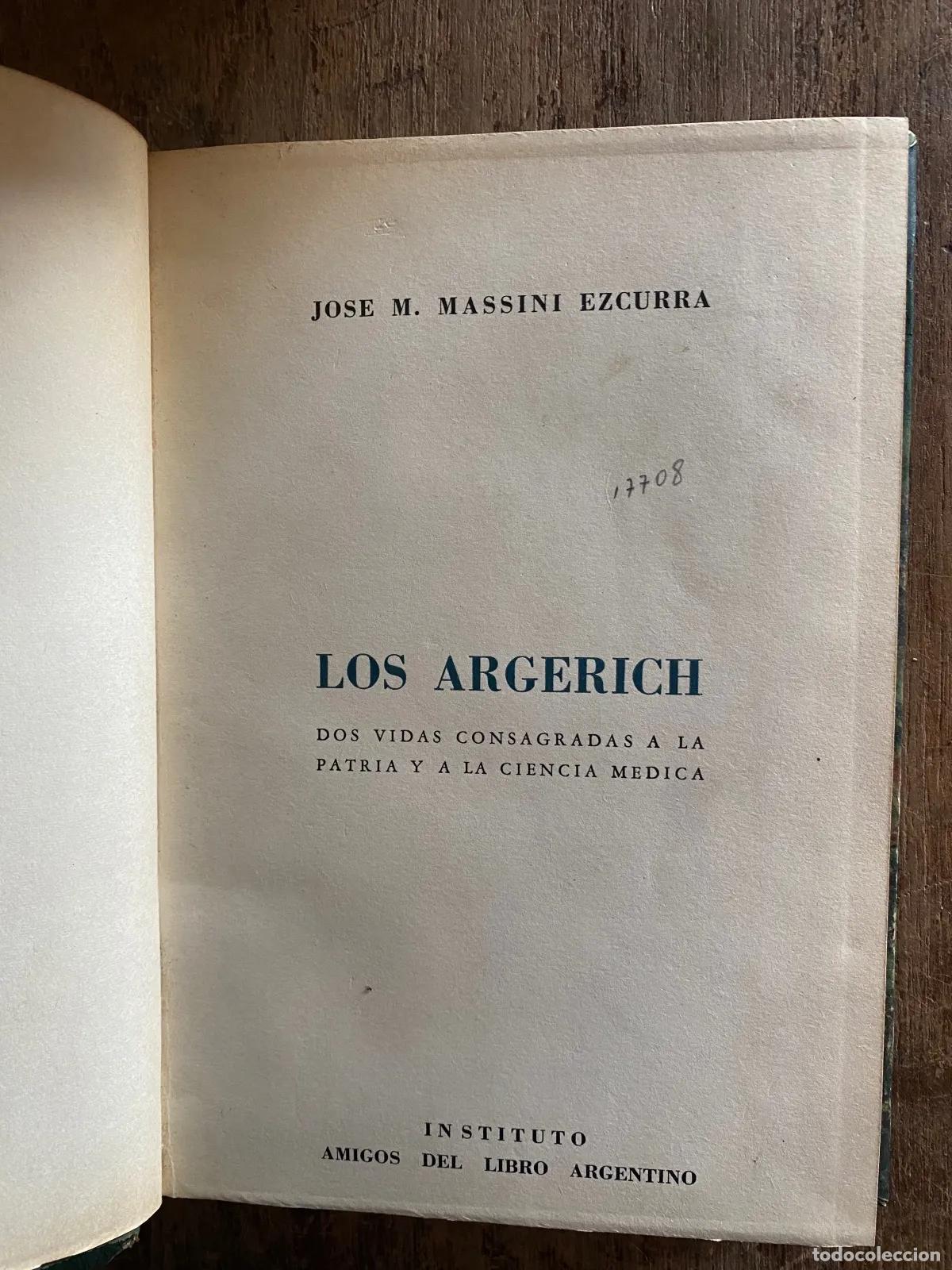 Livres: Jose M. Massini Ezcurra - Los Argerich: Dos vidas consagradas a la patria y a la ciencia medica
