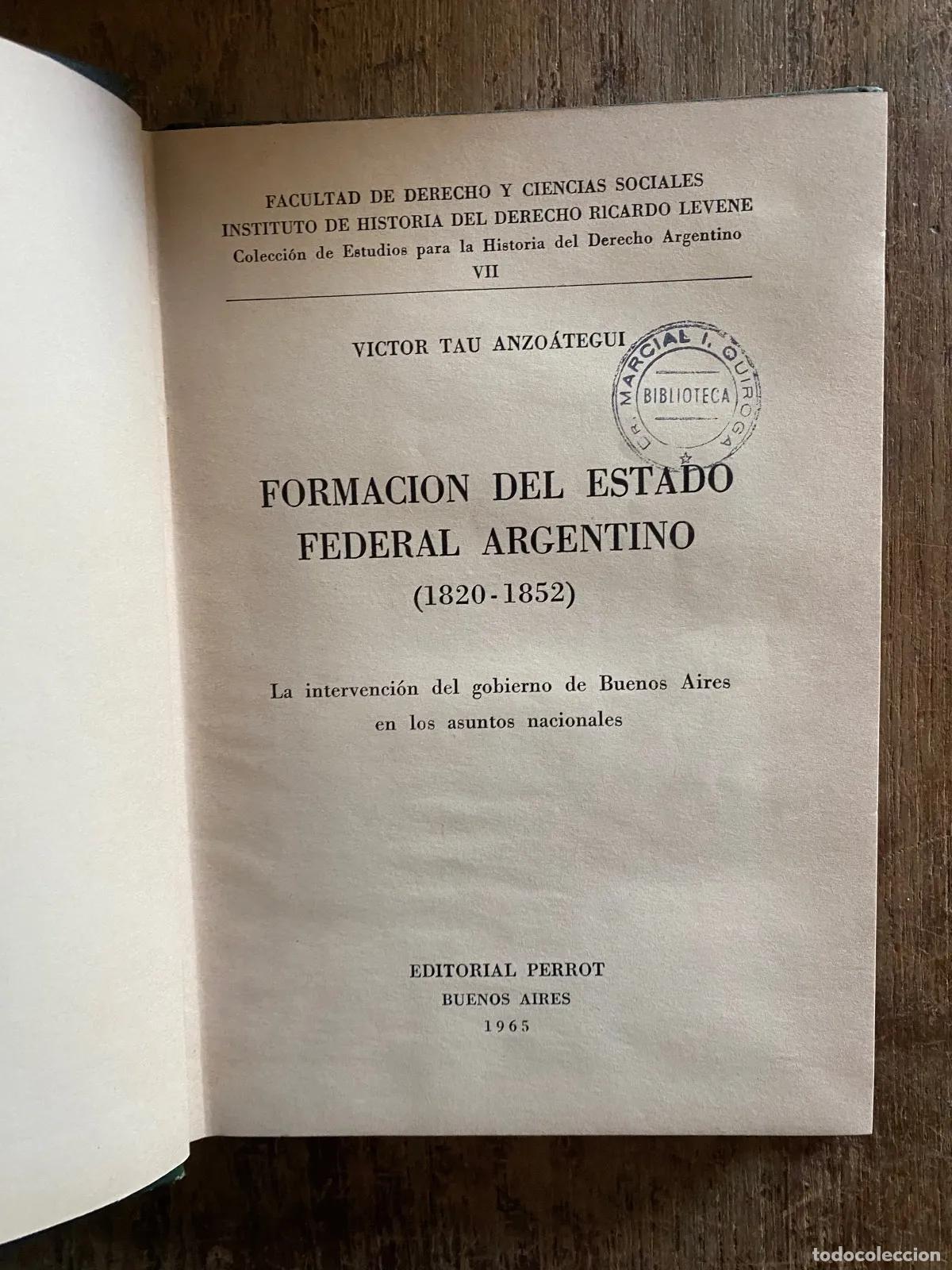 Livres: Victor Tau Anzoategui - Formacion del Estado Federal Argentino (1820-1852): La intervencion del gobi