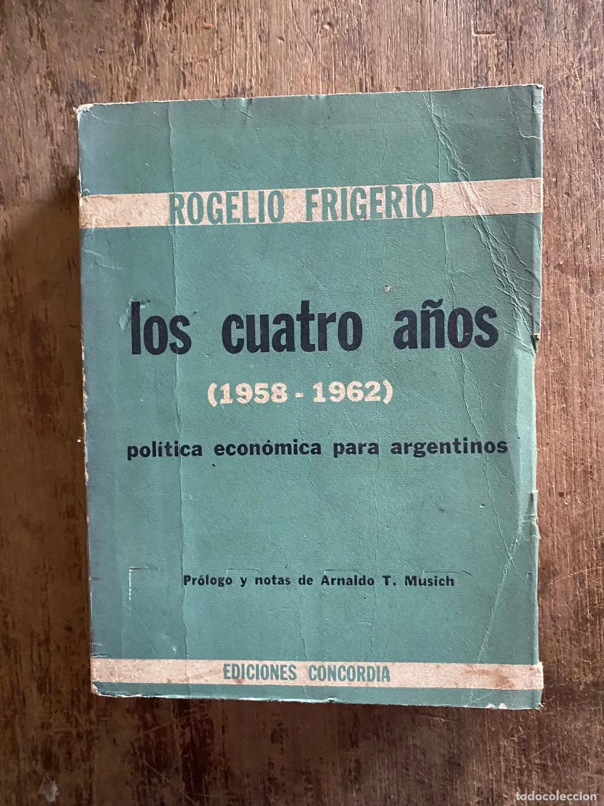 Libros: Rogelio Frigerio - Los Cuatro A�os