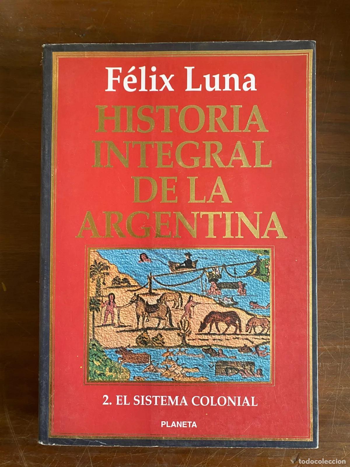 B&uuml;cher: Felix Luna - HISTORIA INTEGRAL DE LA ARGENTINA 2. EL SISTEMA COLONIAL