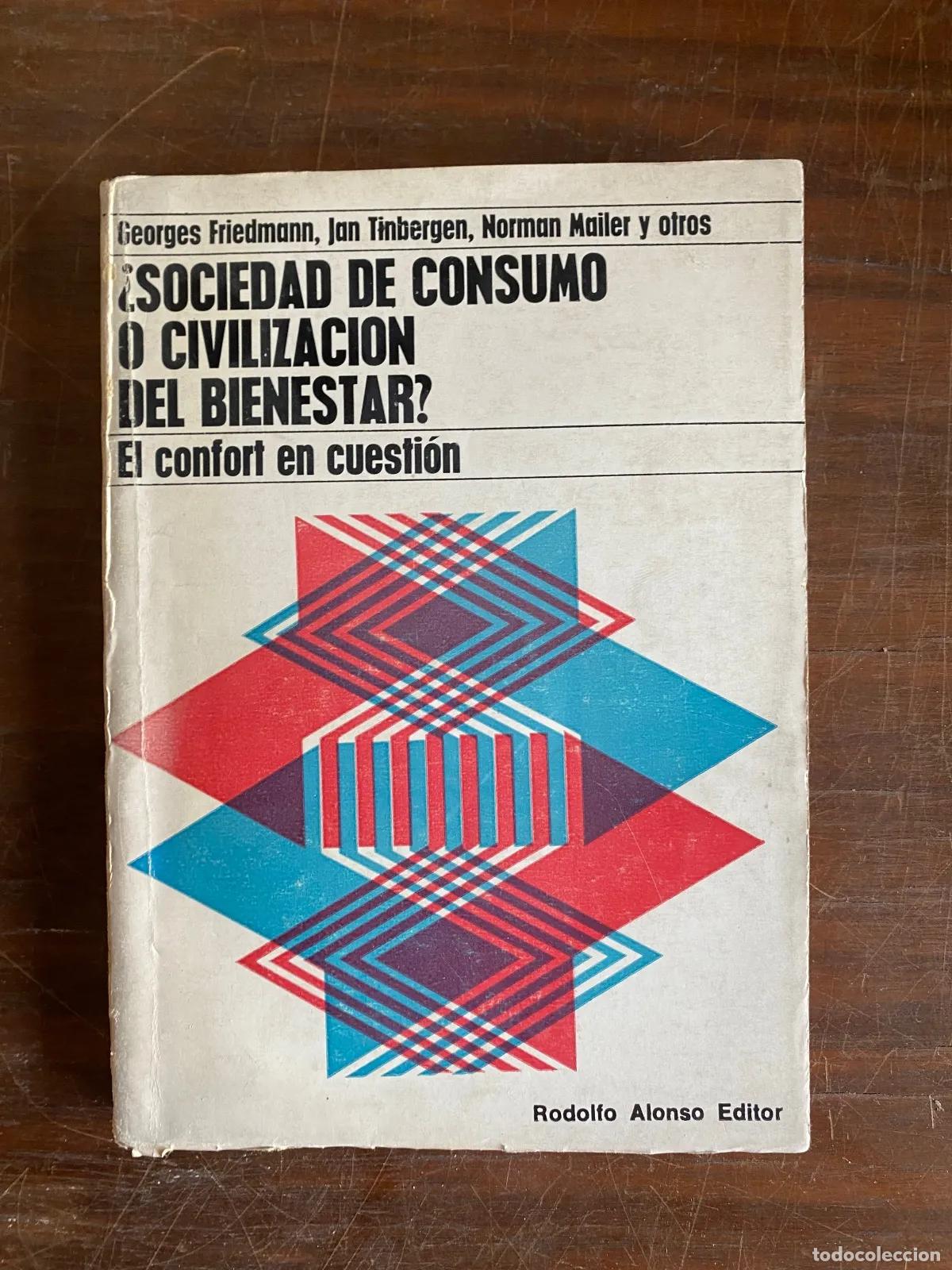B&uuml;cher: Georges Friedmann, Jan Tinbergen, Norman Mailer - SOCIEDAD DE CONSUMO O CIVILIZACION DEL BIENESTAR?