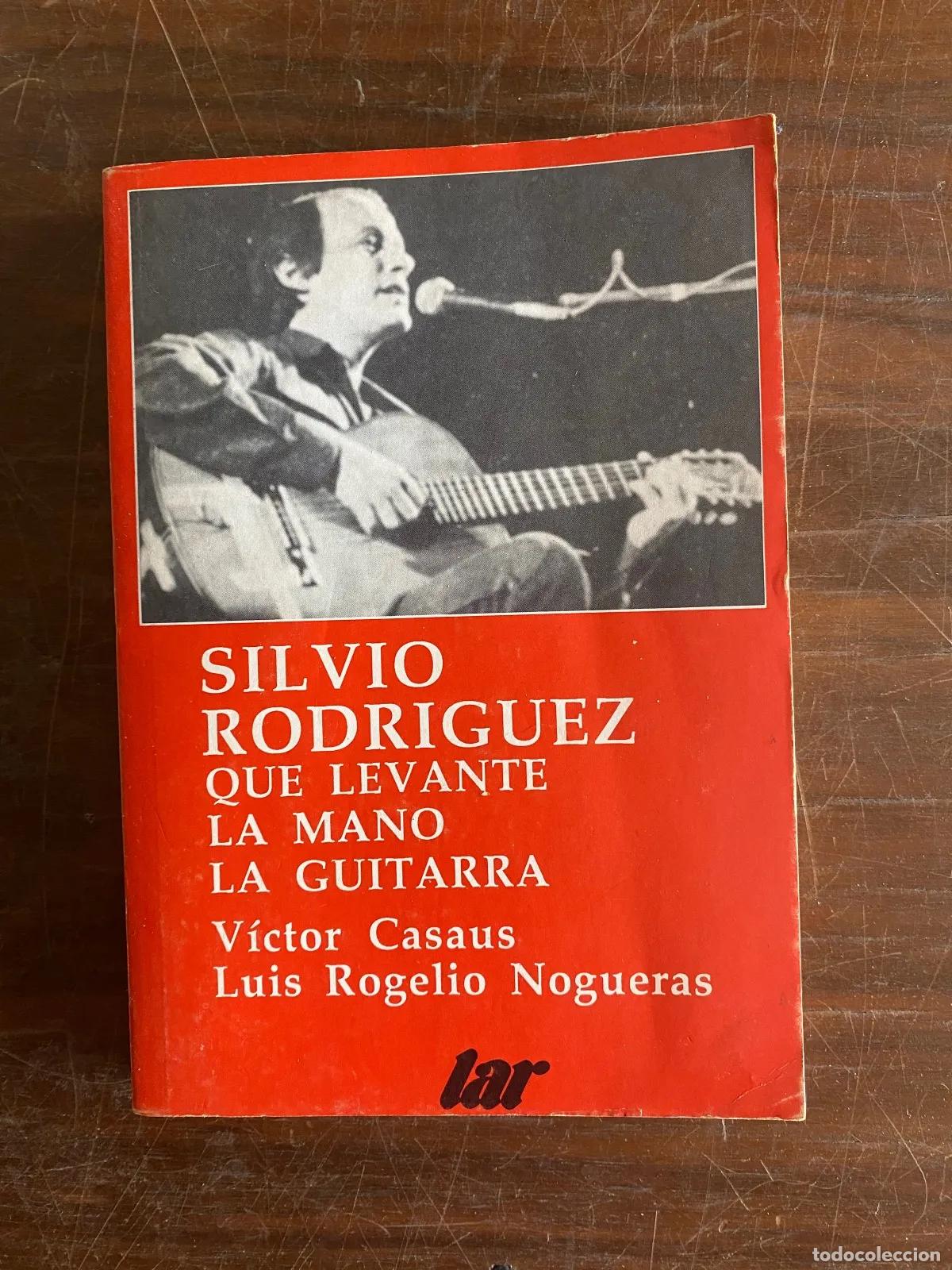 Libros: Victor Casaus - SILVIO RODRIGUEZ QUE LEVANTE LA MANO LA GUITARRA