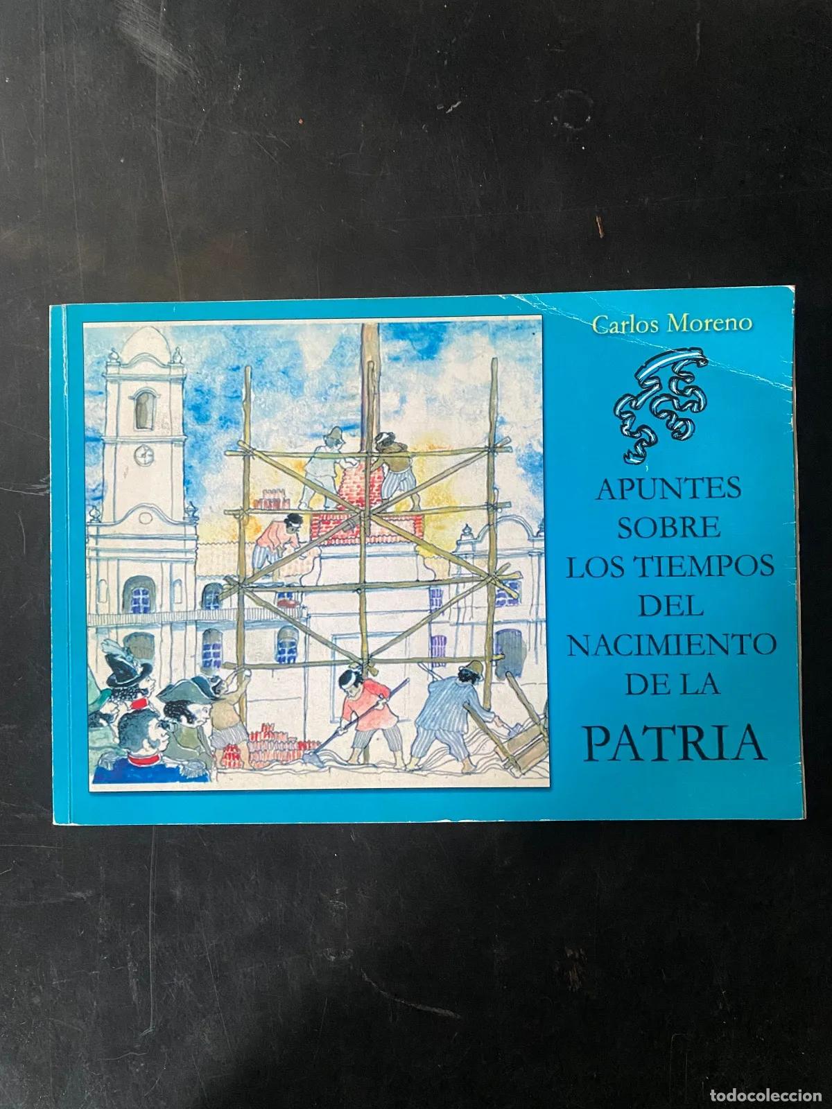 Livres: Carlos Moreno - APUNTES SOBRE LOS TIEMPOS DEL NACIMIENTO DE LA PATRIA