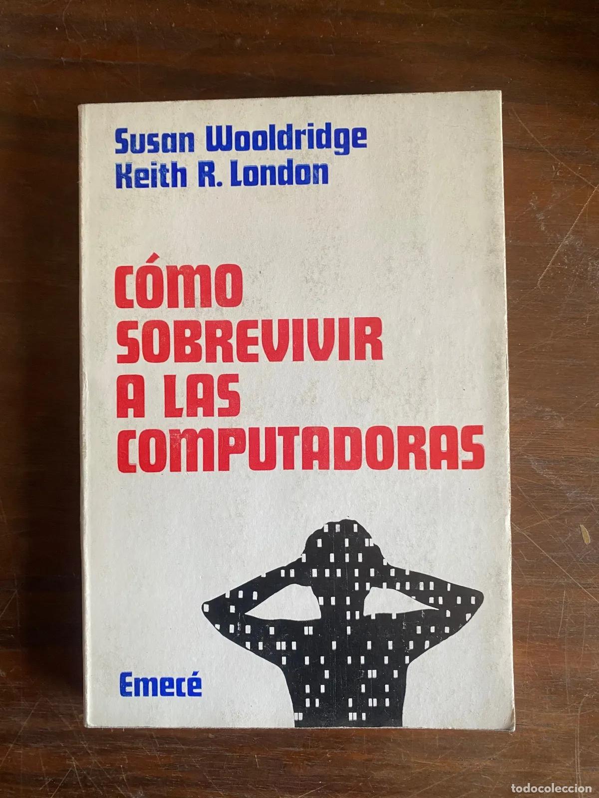 books: Susan Wooldridge y Keith R. London - Como sobrevivir a las computadoras