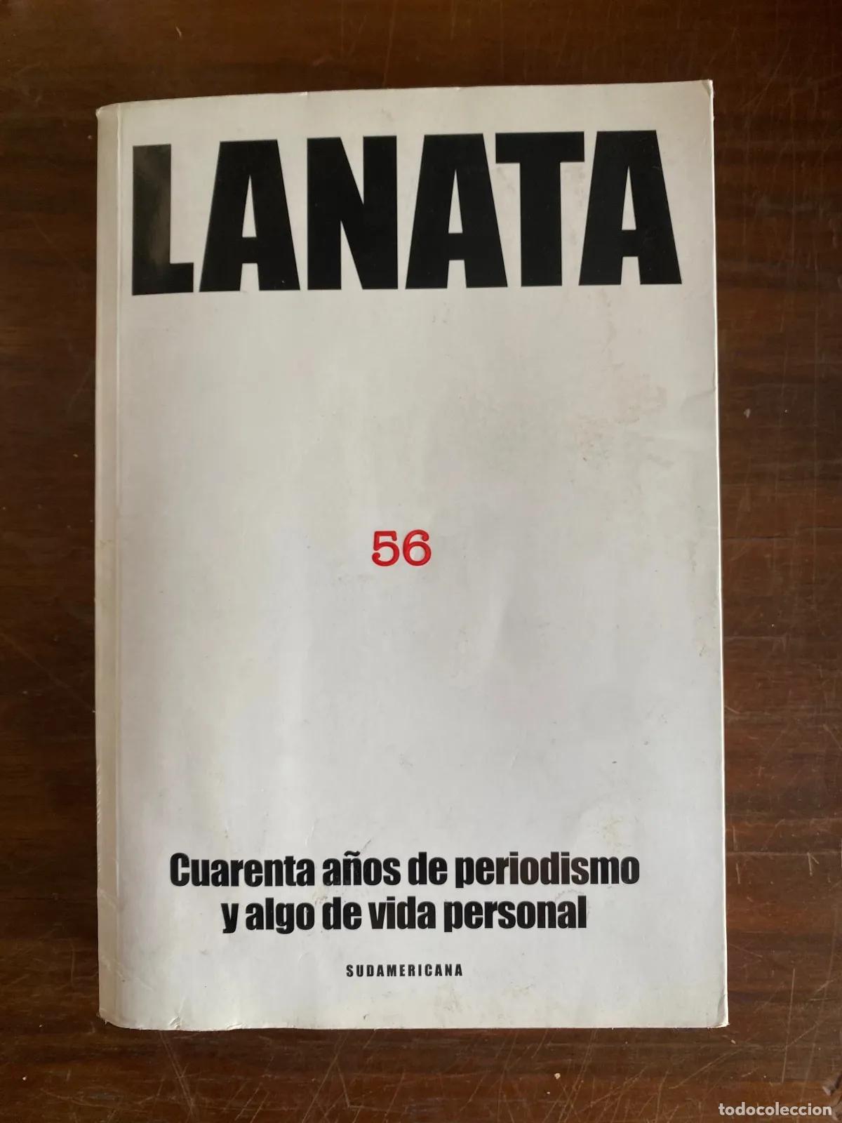 Libri di seconda mano: Jorge Lanata - LANATA 56 Cuarenta a�os de periodismo y algo de vida personal