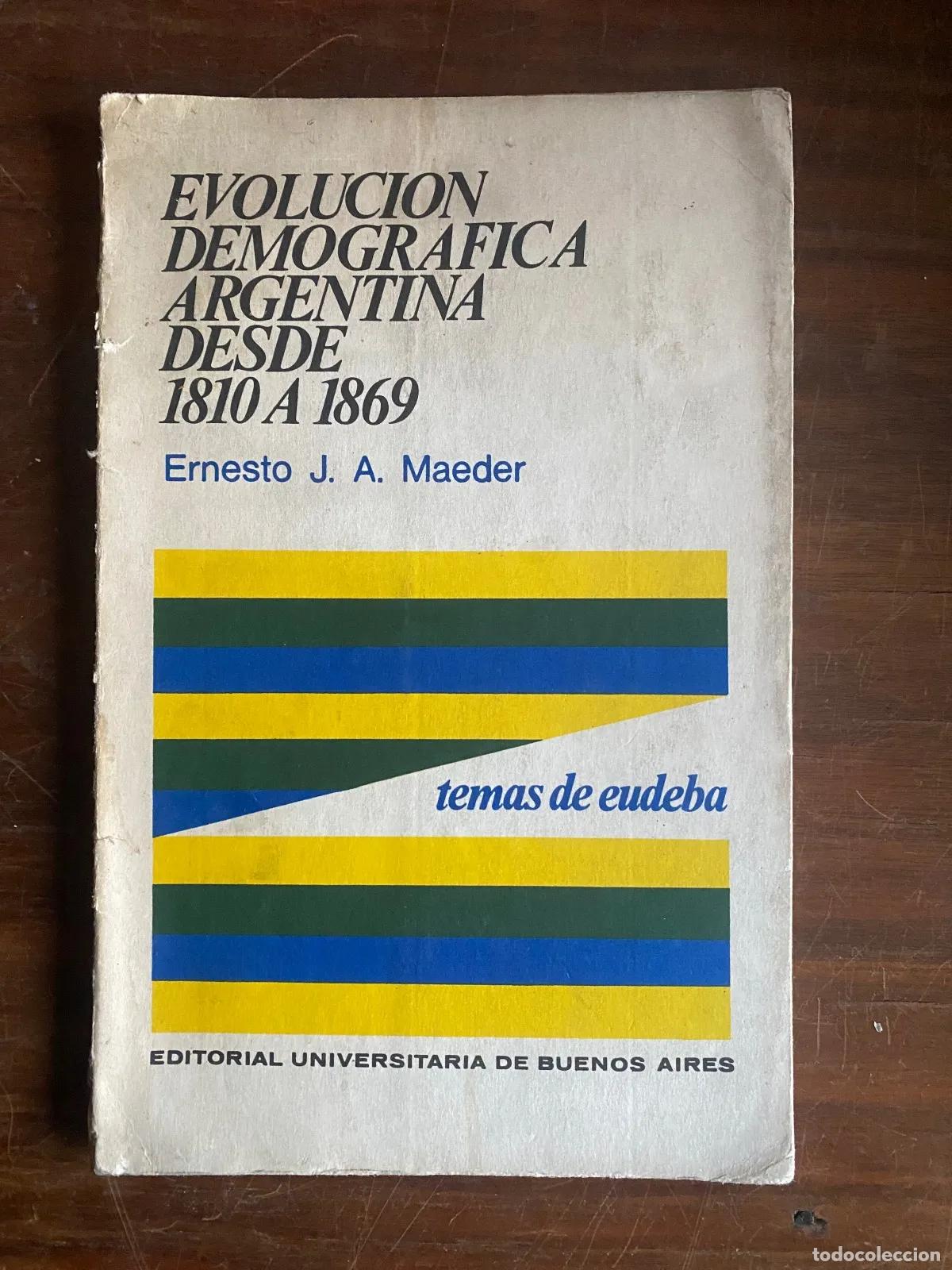Libros: Ernesto J. A. Maeder - Evolucion Demografica Argentina Desde 1810 A 1869