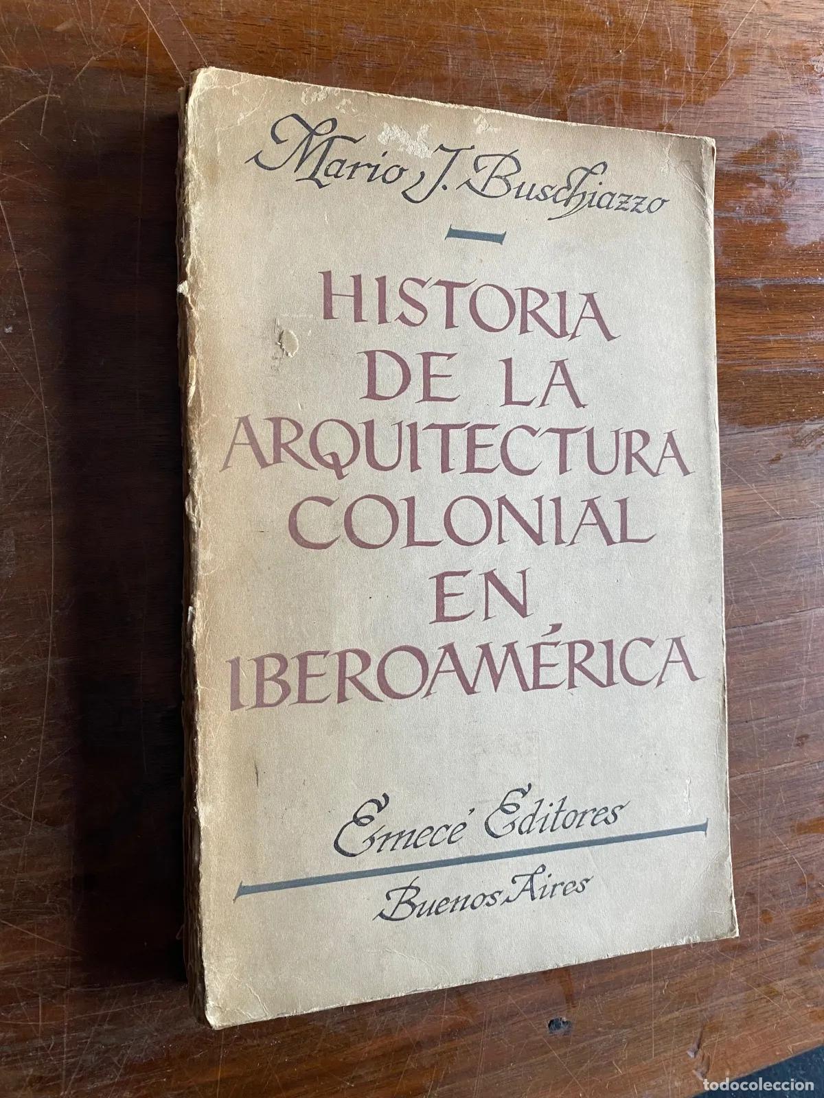 Libros: Mario J. Buschiazzo - HISTORIA DE LA ARQUITECTURA COLONIAL EN IBEROAMeRICA
