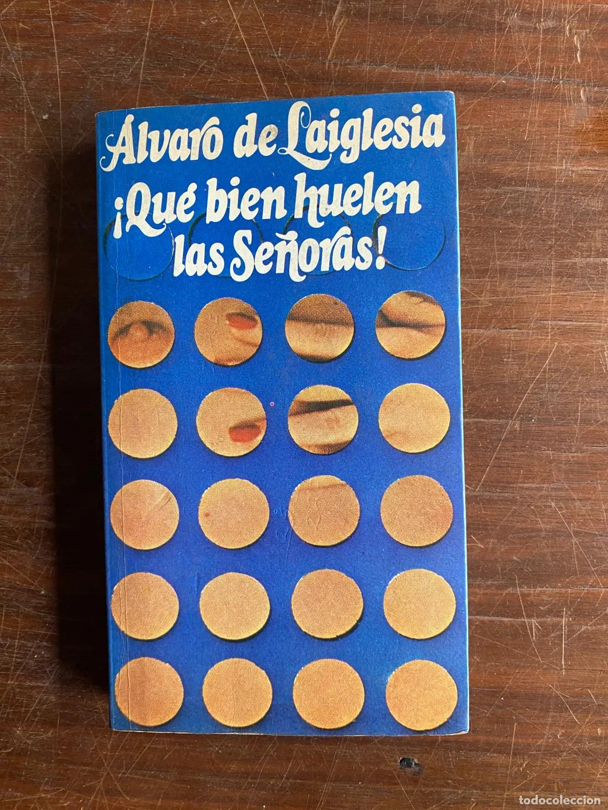 Livres: Alvaro de la Iglesia - Que bien huelen las se�oras!??