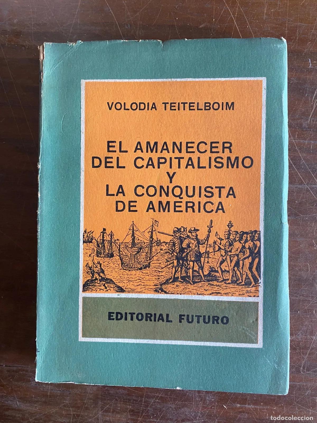 B&uuml;cher: Volodia Teitelboim - El Amanecer del Capitalismo y La Conquista de America