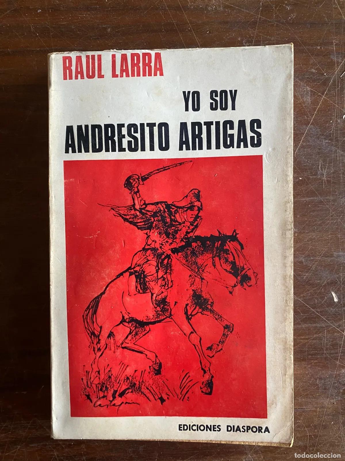 Libros: Raul Larra - YO SOY ANDRESITO ARTIGAS - Foto 1