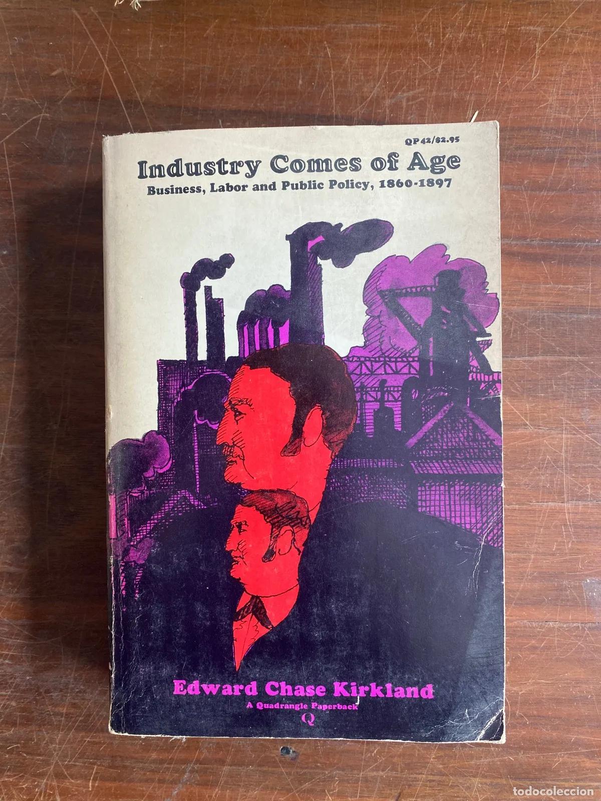 Libri di seconda mano: Chase Kirkland - Industry Comes of Age: Business, Labor and Public Policy, 1860-1897