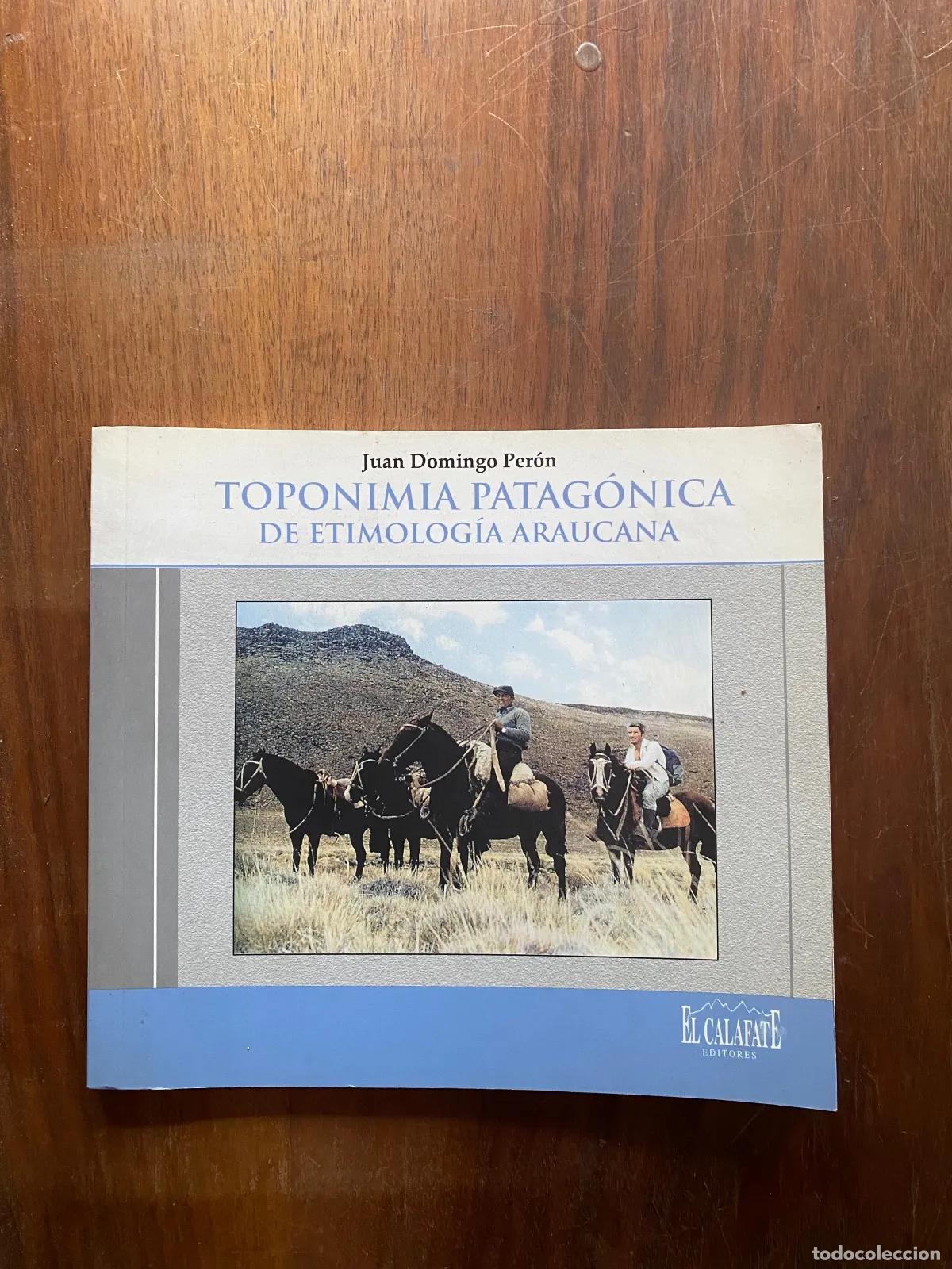 Livres: Juan Domingo Peron - Toponimia patagonica de etimologia araucana