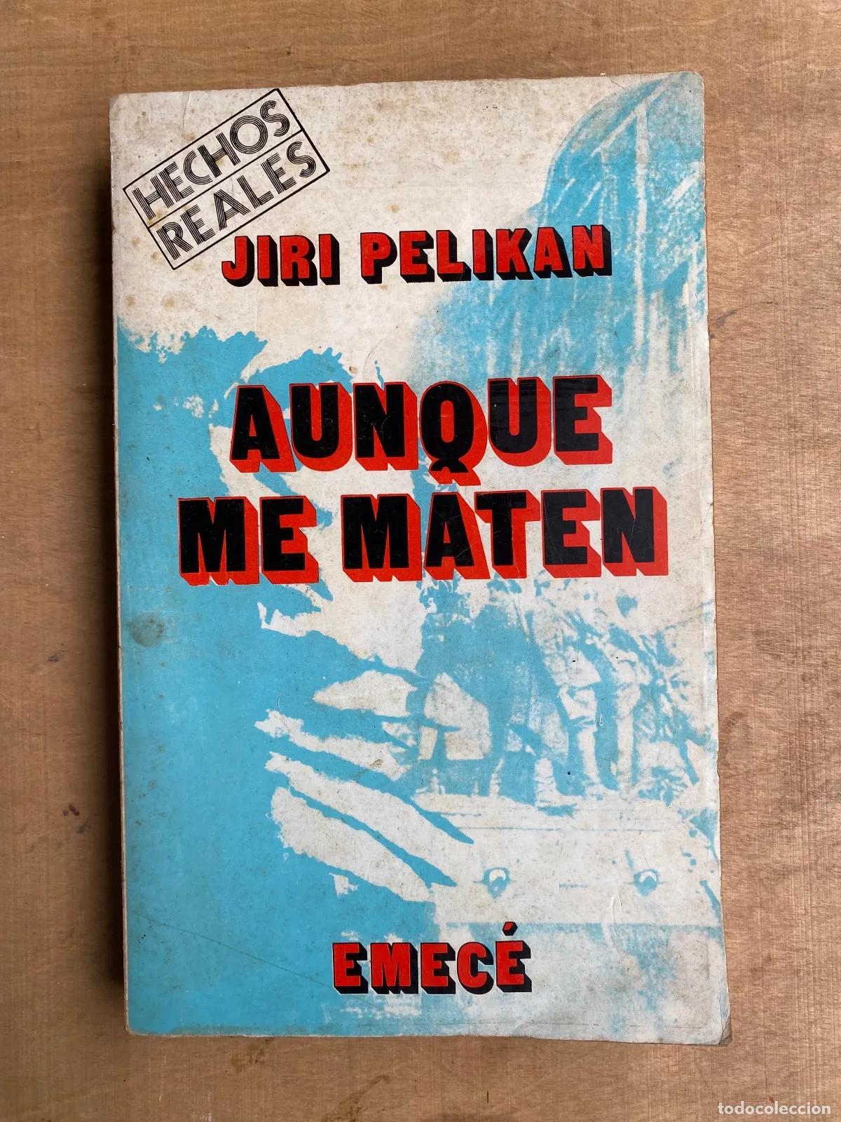 books: Ji?i Pelikan - Aunque me maten