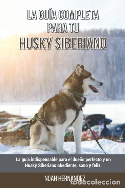 Libros: La gu&iacute;a completa para tu Husky Siberiano- 9798450342320