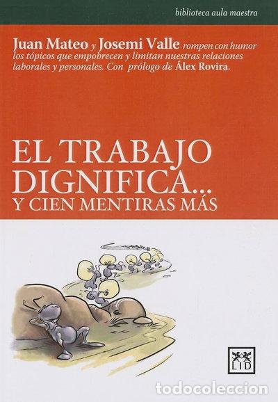 Libros: El trabajo dignifica... y cien mentiras m&aacute;s- 9788488717856