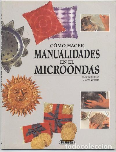 Libros: C&oacute;mo hacer manualidades en el microondas- 9788430587285