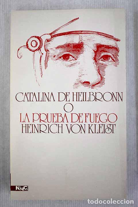 Libros: Catalina de Heilbronn o la prueba de fuego: (una gran representaci&oacute;n hist&oacute;rica caballeresca)
