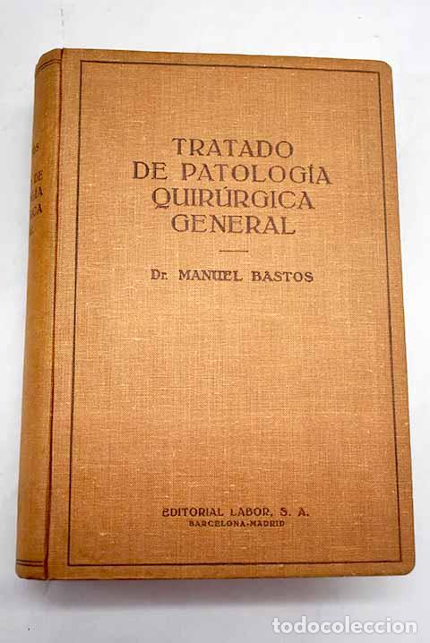 Libros: Tratado de Patolog&iacute;a quir&uacute;rgica general.- Bastos Ansart, Manuel