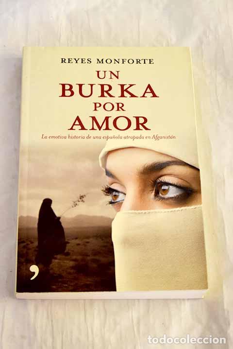 Livres: Un burka por amor: la emotiva historia de una espa&ntilde;ola atrapada en Afganist&aacute;n.- Monforte, Reyes