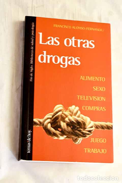 Libros: Las otras drogas: alimento, sexo, televisi&oacute;n, compras, juego y trabajo.- Alonso-Fern&aacute;ndez, Francisco