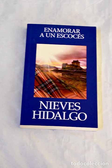 Libros: Enamorar a un escoc&eacute;s.- Hidalgo, Nieves