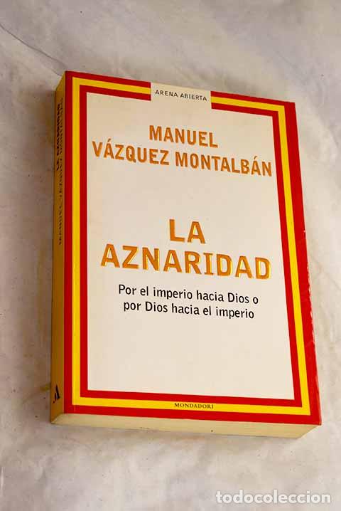 Libros: La aznaridad: por el imperio hacia Dios o por Dios hacia el imperio.- V&aacute;zquez Montalb&aacute;n, Manuel