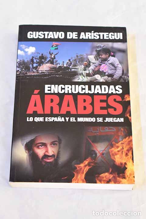 Libros: Encrucijadas &aacute;rabes: lo que el mundo y Espa&ntilde;a se juegan.- Ar&iacute;stegui, Gustavo de