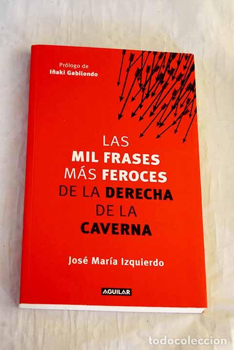 Libros: Las mil frases m&aacute;s feroces de la derecha de la caverna.- Izquierdo, Jos&eacute; Mar&iacute;a
