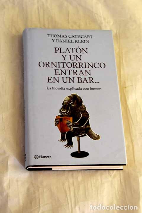 Libros: Plat&oacute;n y un ornitorrinco entran en un bar--: la filosof&iacute;a explicada con humor.- Cathcart, Thomas