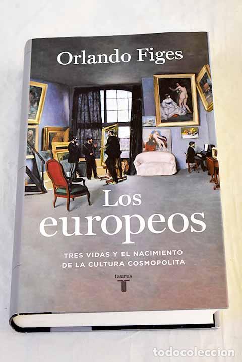 Libros: Los europeos: tres vidas y el nacimiento de la cultura cosmopolita.- Figes, Orlando