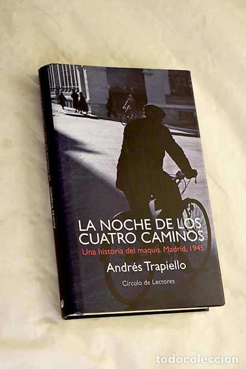 Libros: La noche de los Cuatro Caminos : una historia del maquis, Madrid, 1945.- Trapiello, Andr&eacute;s