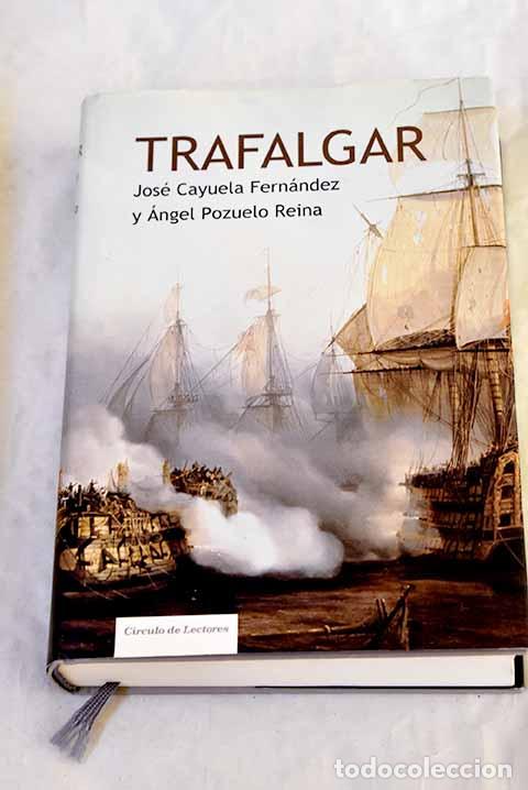 Libros: Trafalgar: el mar en la era napole&oacute;nica.- Cayuela Fern&aacute;ndez, Jos&eacute; G.