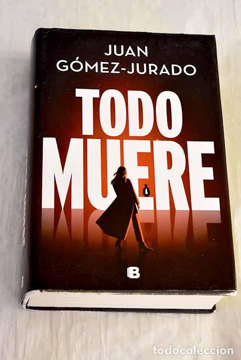 Libros: Todo muere: Gomez-Jurado, Juan.- Gomez-Jurado, Juan