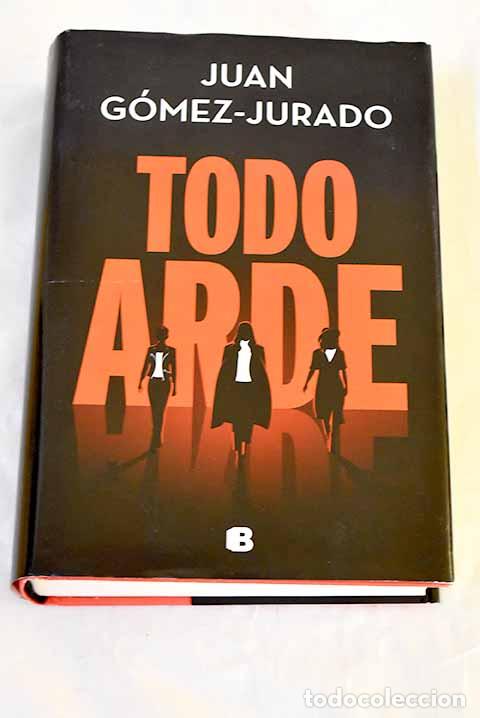 Livros em segunda m&atilde;o: Todo arde: G&oacute;mez-Jurado, Juan.- G&oacute;mez-Jurado, Juan