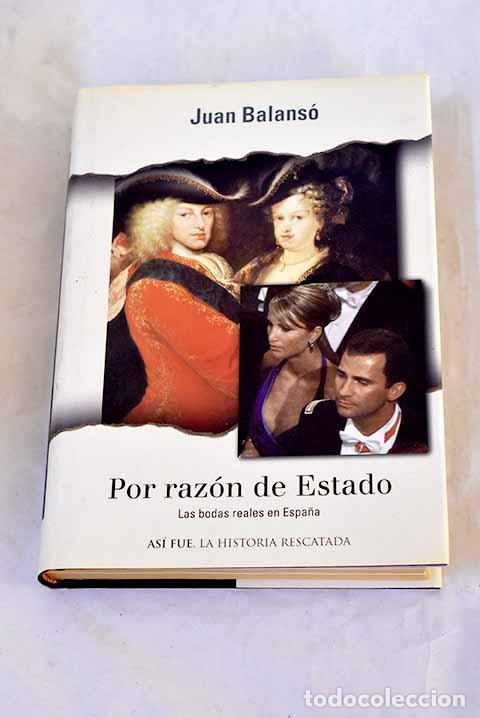 Libri di seconda mano: Por raz&oacute;n de Estado: las bodas reales en Espa&ntilde;a.- Balans&oacute;, Juan